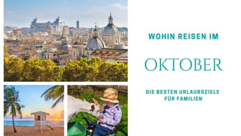 Wohin reisen im Oktober, beste Reiseziele im Oktober für Familien