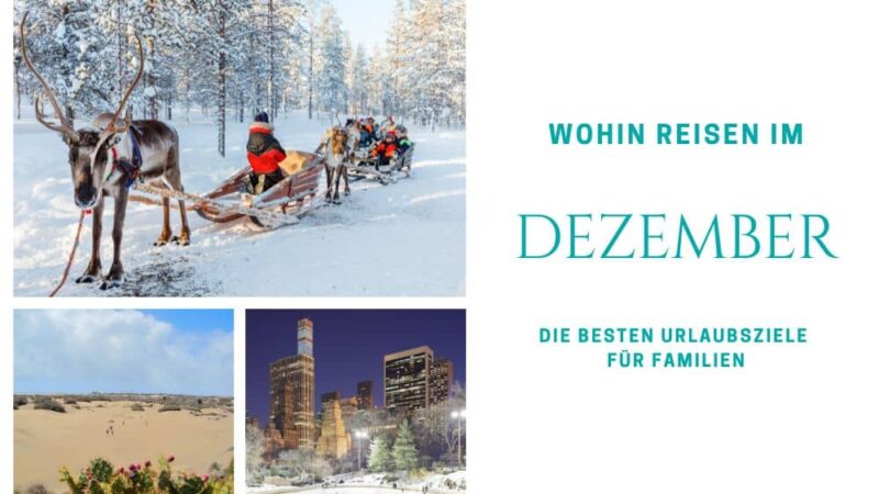 Wohin reisen im Dezember, beste Reiseziele im Dezember für Familien