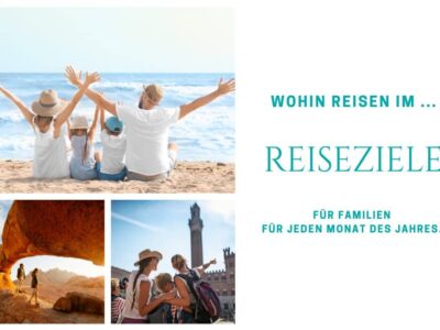 Wohin reisen im - die schönsten Familien-Reiseziele je Monat