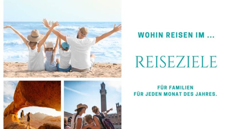 Wohin reisen im - die schönsten Familien-Reiseziele je Monat